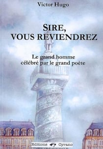 Sire, vous reviendrez - le grand homme célébré par le grand poète