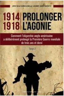 Prolonger l'agonie Tome 2 - comment l'oligarchie anglo-américaine à délibérément prolongé la Première Guerre mondiale