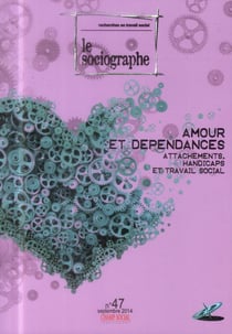 LE SOCIOGRAPHE n.47 : amour et dépendances - attachements, handicaps et travail social