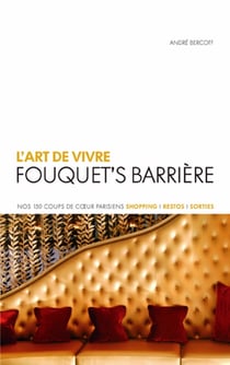 L'art de vivre fouquet's barrière - nos 150 coup de coeur parisiens - shopping, restos, sortie