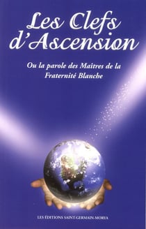 Les clefs de l'ascension Tome 1 - ou la parole des maîtres de la fraternité blanche