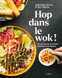 Hop dans le wok ! les secrets de la cuisine asiatique a la maison