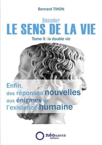 Décoder le sens de la vie Tome 2 - la double vie
