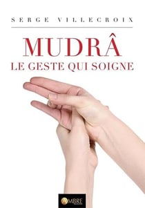Mudrâ le geste qui soigne - guide des thérapeutes