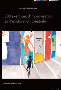 300 exercices d'improvisation et d'exploration théâtrale