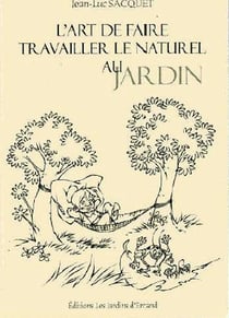 L'art de faire travailler le naturel au jardin