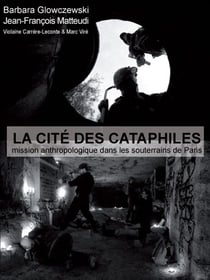 La cité des cataphiles - mission anthropologique dans les souterrains de paris (édition 2008)