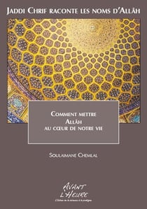 Jaddi chrif raconte les noms d'allâh t.0 - comment mettre allah au coeur de notre vie