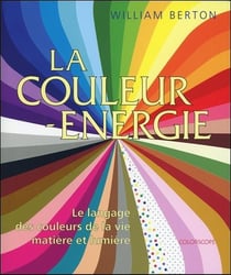 La couleur énergie - le langage des couleurs de la vie : matière et lumière - coffret