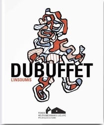 Dubuffet, l'insoumis