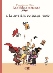 Enquête sur Dieu : les indices pensables Tome 1 : le mystère du soleil froid