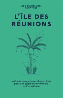 L'île des réunions - méthode de réunions collaboratives pour une approche affirmative de l'incertitude