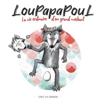 Loupapapoul - la vie ordinaire d'un grand méchant