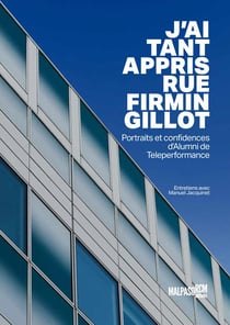 J'ai tant appris rue Firmin Gillot : Portraits et confidences d'Alumni de Teleperformance