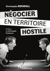 Négocier en territoire hostile : Comment s'en sortir quand la négociation devient chaos ?