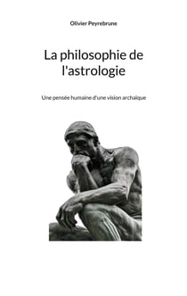 La philosophie de l'astrologie : Une pensée humaine d'une vision archaïque