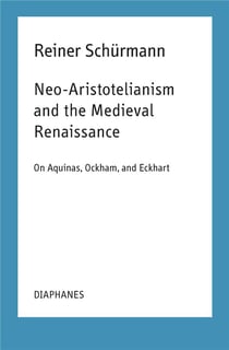 Neo-aristotelianism and the medieval renaissance - on aquinas, ockham, and eckhart