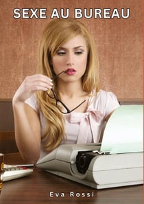 Sexe au Bureau : Histoires Érotiques Tabou pour Adultes