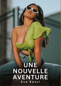 Une nouvelle aventure : Histoires Erotiques de Sexe Explicite Hard pour Adultes - Contes Interdites et Taboues