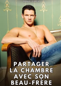 Partager la chambre avec son beau-frère : Histoires Érotiques Gay de Sexe Explicite