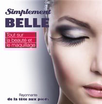 Simplement belle - tout sur la beauté et le maquillage