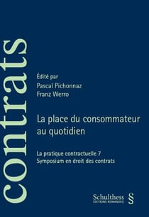 La place du consommateur au quotidien : la pratique contractuelle 7 - symposium en droit des contrats