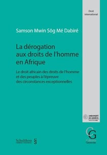 La dérogation aux droits de l'homme en afrique : le droit africain des droits de l'homme et des peuples à l'épreuve des circonstances exceptionnelles