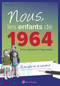 Nous, les enfants de : 1964 : de la naissance à l'âge adulte - à remplir et se souvenir