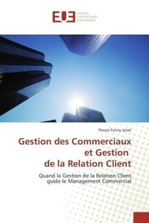 Gestion des Commerciaux et Gestion de la Relation Client : Quand la Gestion de la Relation Client guide le Management Commercial