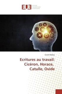 Écritures au travail : Cicéron, Horace, Catulle, Ovide