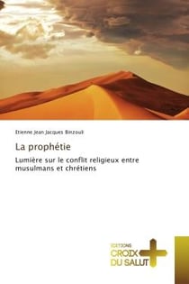 La prophétie - lumière sur le conflit religieux entre musulmans et chrétiens