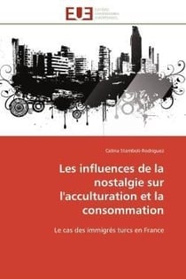 Les influences de la nostalgie sur l'acculturation et la consommation - le cas des immigres turcs en