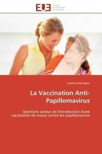 La vaccination anti-papillomavirus - questions autour de l'introduction d'une vaccination de masse c