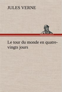 Le tour du monde en quatre-vingts jours - le tour du monde en quatre vingts jours