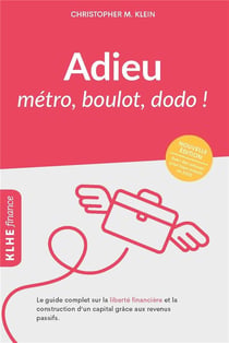 Adieu métro, boulot, dodo ! le guide complet sur la liberté financière et la construction d'un capital grâce aux revenus