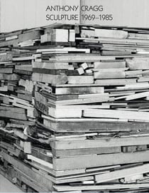 Anthony Cragg t.3 - sculpture 1969-1985