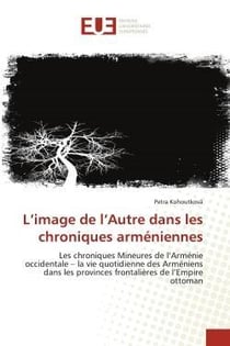 L'image de l'autre dans les chroniques armeniennes - les chroniques mineures de l'armenie occidental