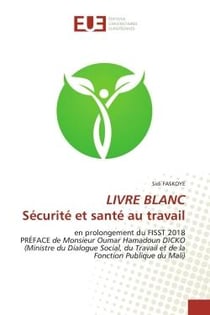 LIVRE BLANCSécurité et santé au travail : en prolongement du FISST 2018 PRÉFACE de Monsieur Oumar Hamadoun DICKO