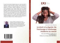 Le droit a la dignite: de l'esclavage a l'esclavage moderne ou sexuel
