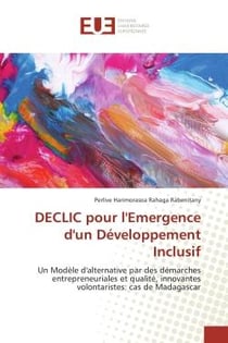 DeCLIC pour l'emergence d'un Developpement Inclusif : Un modele d'alternative par des demarches entrepreneuriales et qualite, innovantes volontaristes