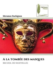 A la tombée des masques : recueil de nouvelles