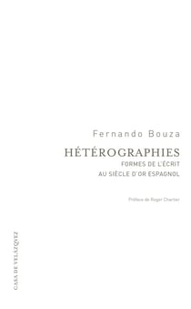 Hétérographies - formes de l'écrit au siecle d'or espagnol