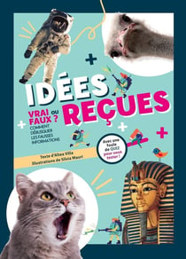 Idées reçues : vrai ou faux ? comment débusquer les fausses informations