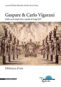 Gaspare et Carlo Vigarani - de la cour d'Este à celle de Louis XIV