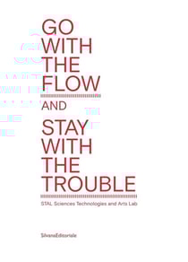 Go with the flow but stay with the trouble - stal - sciences, technology & arts lab