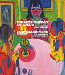 Espressionismo svizzero : linguaggi degli artisti d'Oltralpe / l'espressionisme suisse : les langages des artistes transalpins