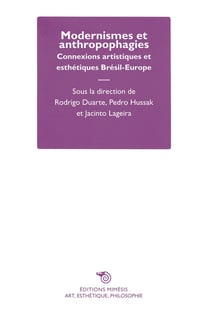 Modernismes et anthropophagies - connexions artistiques et esthétiques Brésil-Europe