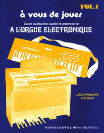 À vous de jouer Tome 1 - cours d'initiation progressive à l'orgue électronique