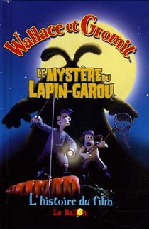Wallace et gromit - le mystere du lapin-garou - l'histoire du film