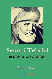 Sems-i Tebrîzî : 40 KURAL ve  SÖZLER